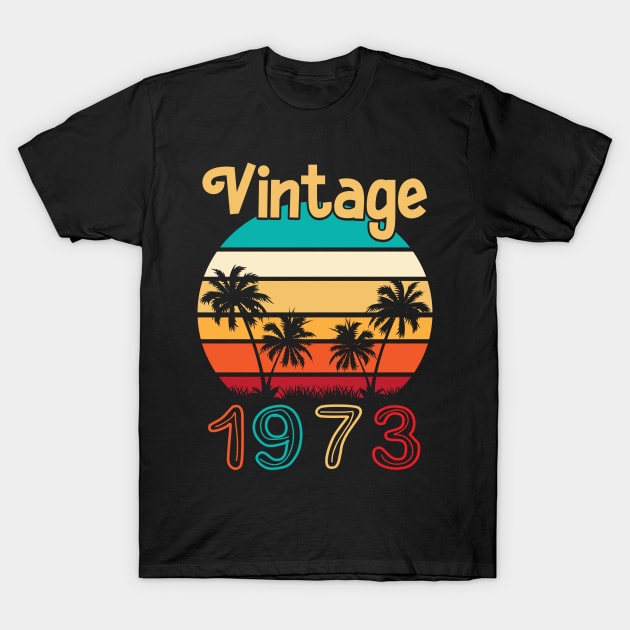 Summer Vintage 1973 Happy Birthday 47 Years Old To Me You Mommy Daddy Brother Sister Cousin T-Shirt by Cowan79